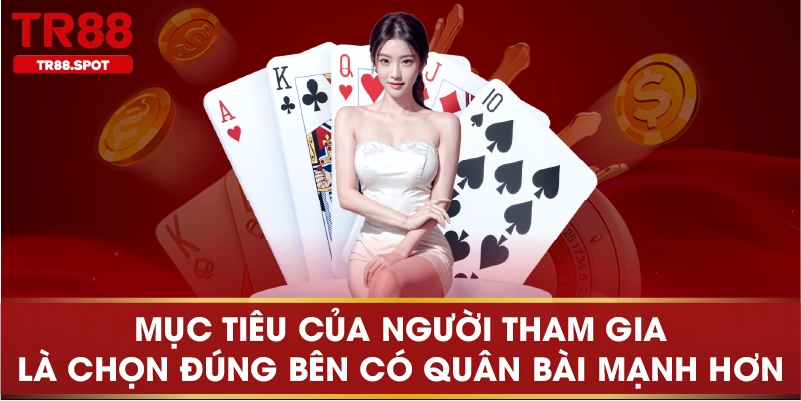 Mục tiêu của người tham gia là chọn đúng bên có quân bài mạnh hơn