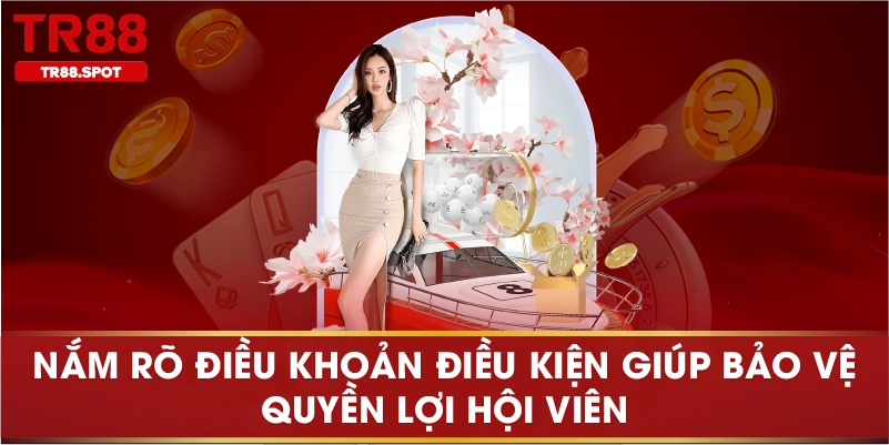 Nắm rõ điều khoản điều kiện giúp bảo vệ quyền lợi hội viên