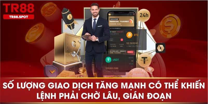 Số lượng giao dịch tăng mạnh có thể khiến lệnh phải chờ lâu, gián đoạn