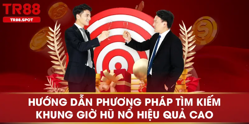 Hướng dẫn phương pháp tìm kiếm khung giờ hũ nổ hiệu quả cao